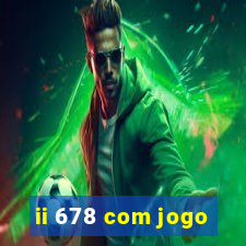 ii 678 com jogo